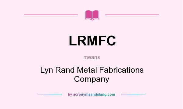 What does LRMFC mean? It stands for Lyn Rand Metal Fabrications Company