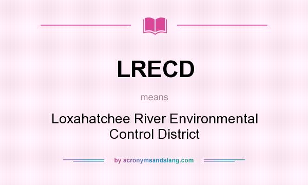 What does LRECD mean? It stands for Loxahatchee River Environmental Control District