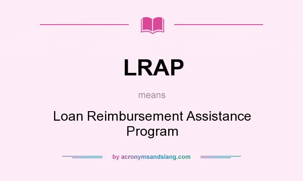 What does LRAP mean? It stands for Loan Reimbursement Assistance Program