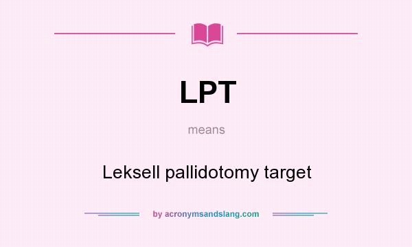 What does LPT mean? It stands for Leksell pallidotomy target
