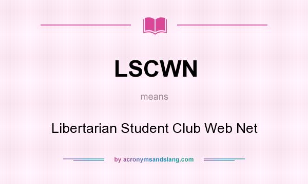 What does LSCWN mean? It stands for Libertarian Student Club Web Net