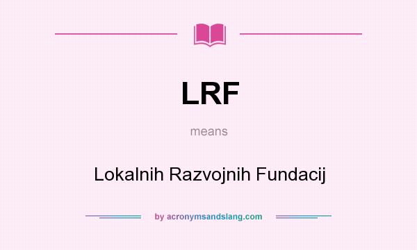 What does LRF mean? It stands for Lokalnih Razvojnih Fundacij