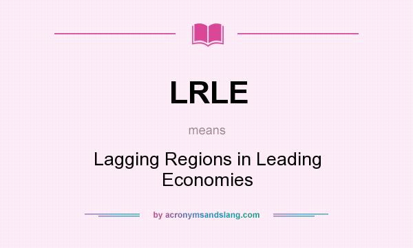 What does LRLE mean? It stands for Lagging Regions in Leading Economies