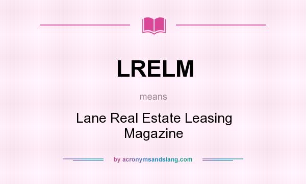 What does LRELM mean? It stands for Lane Real Estate Leasing Magazine