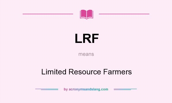 What does LRF mean? It stands for Limited Resource Farmers