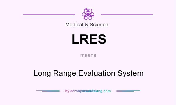 What does LRES mean? It stands for Long Range Evaluation System