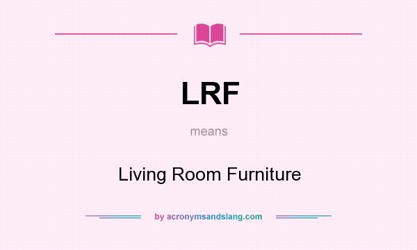 What does LRF mean? It stands for Living Room Furniture