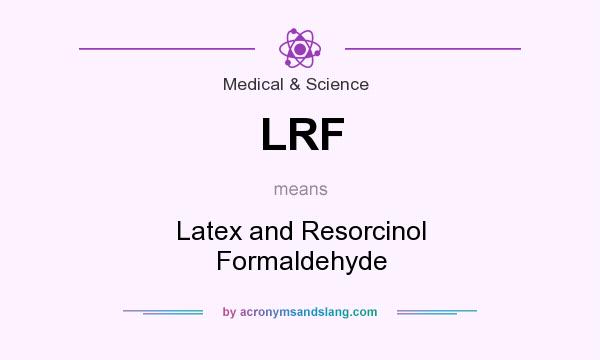 What does LRF mean? It stands for Latex and Resorcinol Formaldehyde