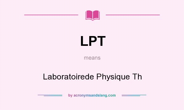 What does LPT mean? It stands for Laboratoirede Physique Th