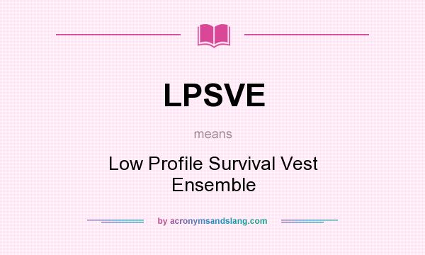 What does LPSVE mean? It stands for Low Profile Survival Vest Ensemble