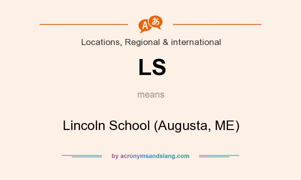 What does LS mean? It stands for Lincoln School (Augusta, ME)