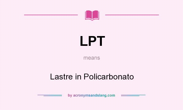 What does LPT mean? It stands for Lastre in Policarbonato