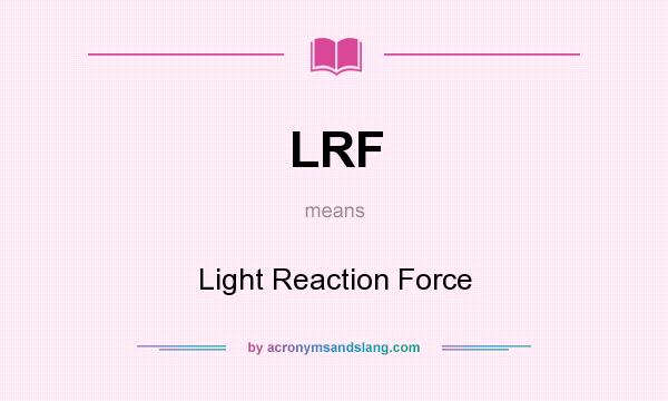 What does LRF mean? It stands for Light Reaction Force