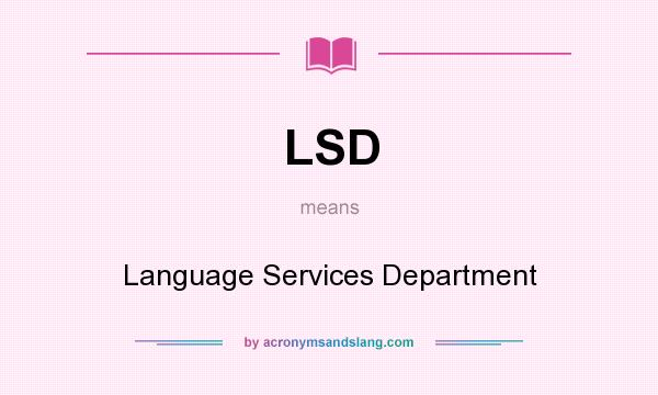 What does LSD mean? It stands for Language Services Department