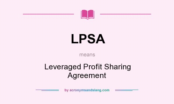 What does LPSA mean? It stands for Leveraged Profit Sharing Agreement