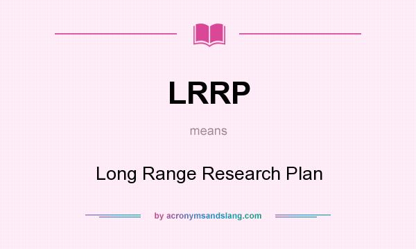 What does LRRP mean? It stands for Long Range Research Plan