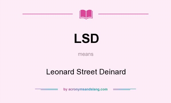 What does LSD mean? It stands for Leonard Street Deinard