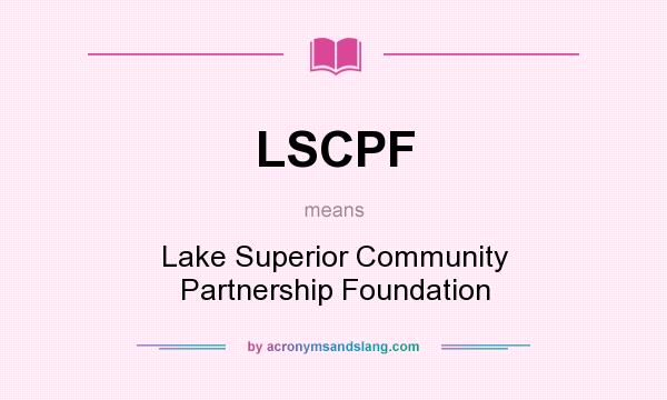 What does LSCPF mean? It stands for Lake Superior Community Partnership Foundation