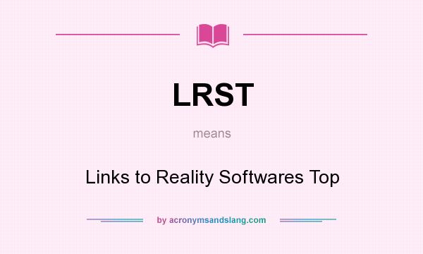 What does LRST mean? It stands for Links to Reality Softwares Top