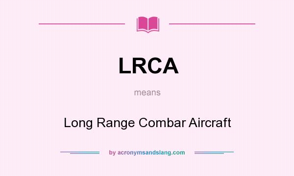 What does LRCA mean? It stands for Long Range Combar Aircraft