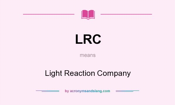 What does LRC mean? It stands for Light Reaction Company