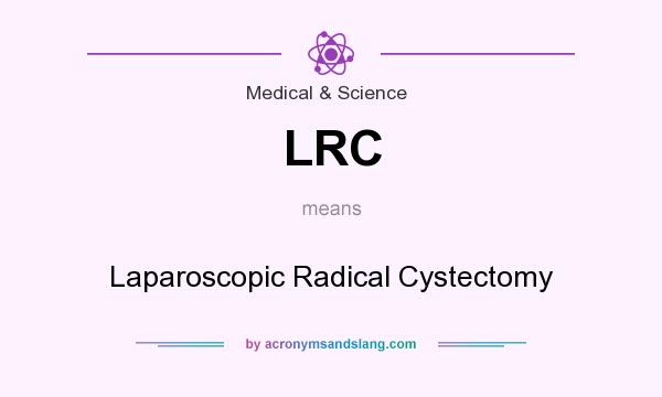 What does LRC mean? It stands for Laparoscopic Radical Cystectomy