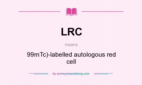 What does LRC mean? It stands for 99mTc)-labelled autologous red cell