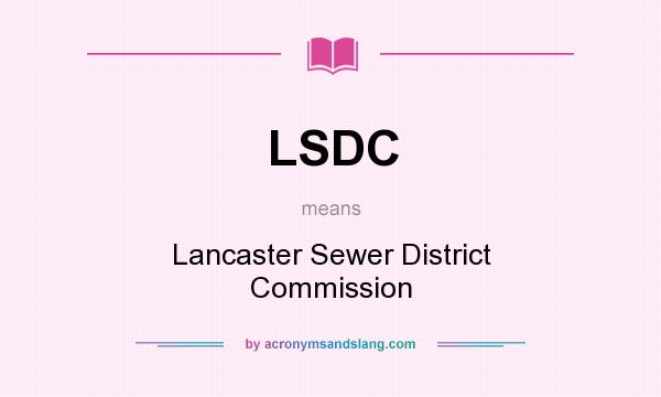 What does LSDC mean? It stands for Lancaster Sewer District Commission