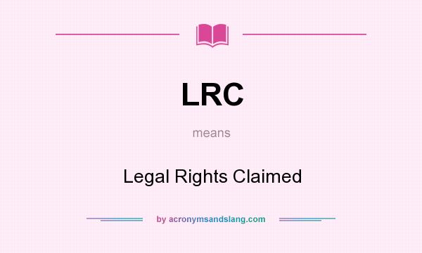 What does LRC mean? It stands for Legal Rights Claimed