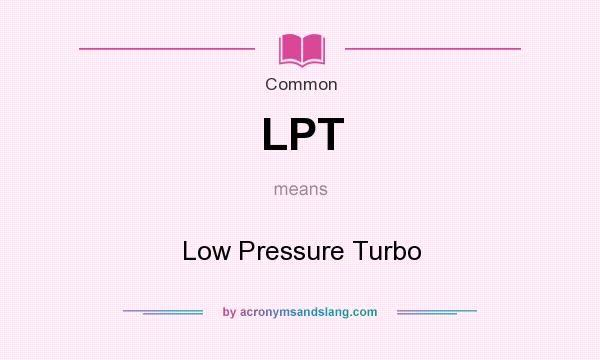 What does LPT mean? It stands for Low Pressure Turbo