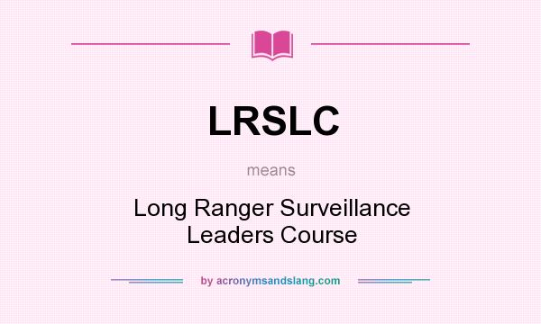 What does LRSLC mean? It stands for Long Ranger Surveillance Leaders Course
