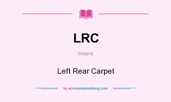 What does LRC mean? It stands for Left Rear Carpet