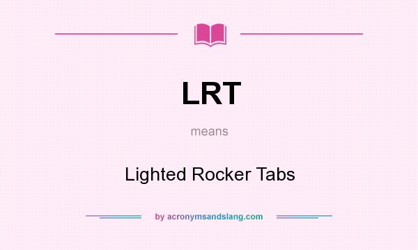 What does LRT mean? It stands for Lighted Rocker Tabs