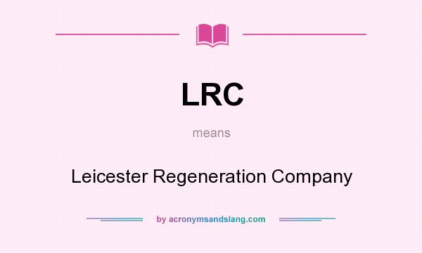 What does LRC mean? It stands for Leicester Regeneration Company