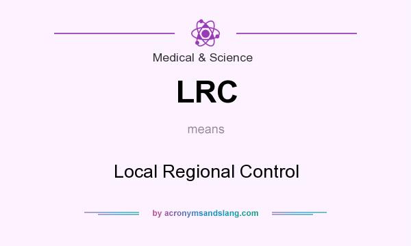 What does LRC mean? It stands for Local Regional Control
