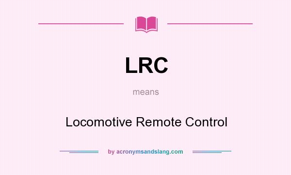 What does LRC mean? It stands for Locomotive Remote Control