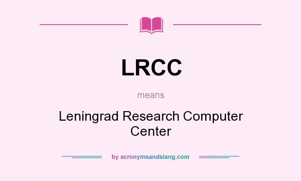 What does LRCC mean? It stands for Leningrad Research Computer Center