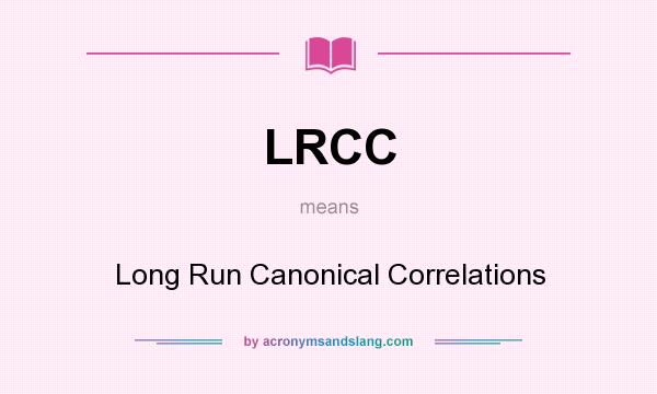 What does LRCC mean? It stands for Long Run Canonical Correlations