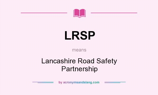 What does LRSP mean? It stands for Lancashire Road Safety Partnership