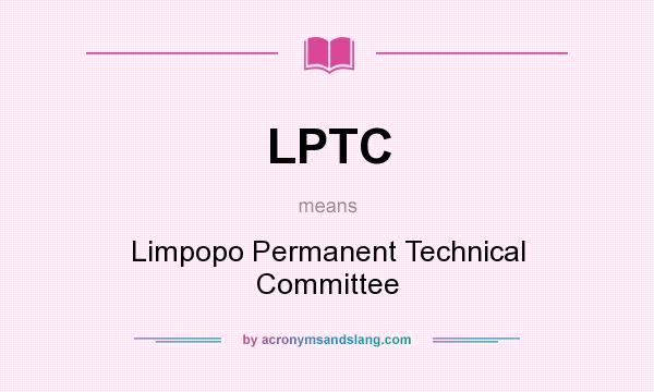 What does LPTC mean? It stands for Limpopo Permanent Technical Committee
