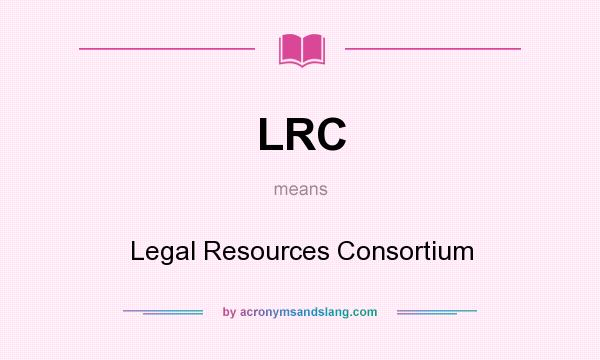 What does LRC mean? It stands for Legal Resources Consortium