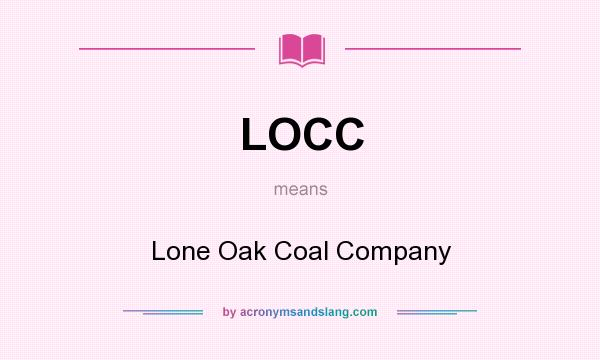 What does LOCC mean? It stands for Lone Oak Coal Company