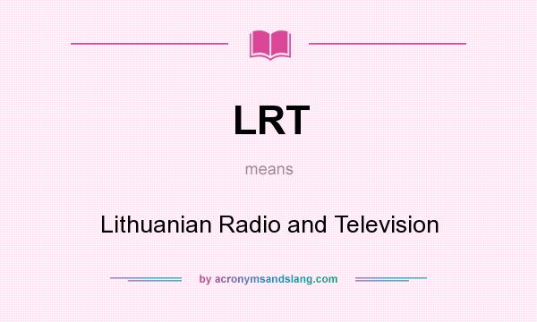 What does LRT mean? It stands for Lithuanian Radio and Television