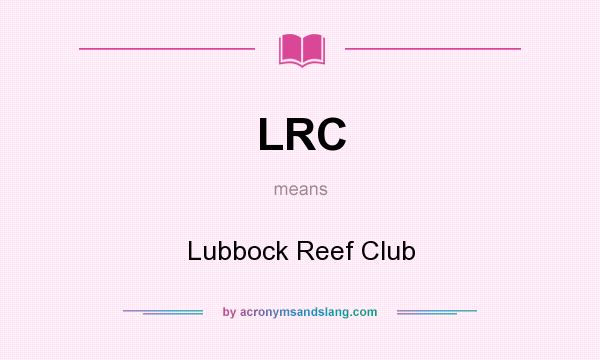 What does LRC mean? It stands for Lubbock Reef Club