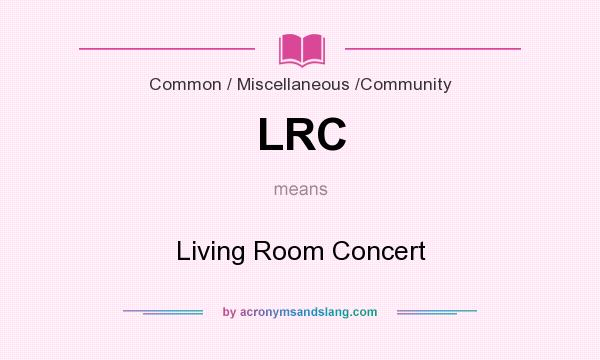 What does LRC mean? It stands for Living Room Concert