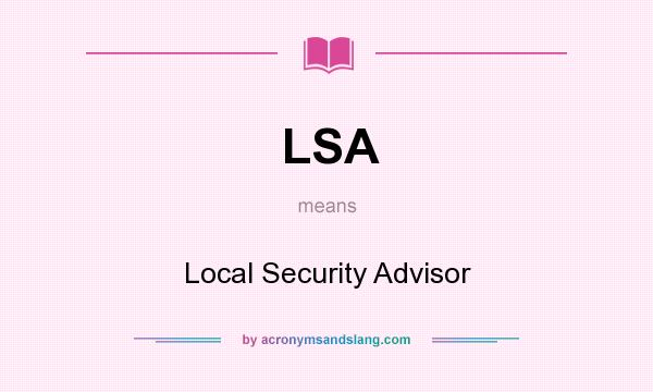 What does LSA mean? It stands for Local Security Advisor