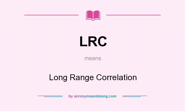 What does LRC mean? It stands for Long Range Correlation