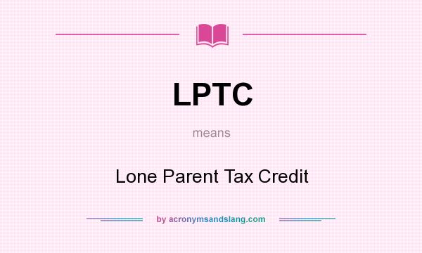 What does LPTC mean? It stands for Lone Parent Tax Credit