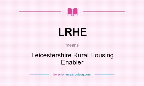 What does LRHE mean? It stands for Leicestershire Rural Housing Enabler