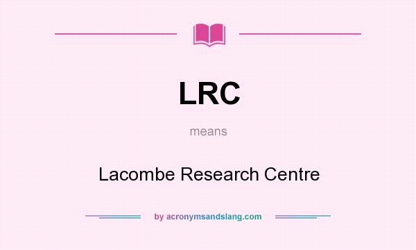 What does LRC mean? It stands for Lacombe Research Centre